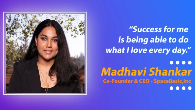 Entrepreneurial Journey of Madhavi Shankar, the Co-Founder, and CEO of SpaceBasic, Inc.