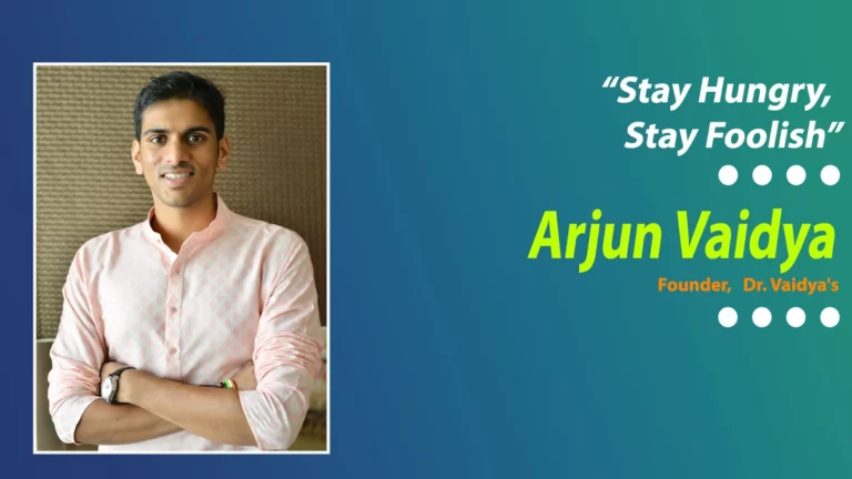 Entrepreneurial Journey of Arjun Vaidya, Founder at Dr. Vaidya’s. Read Why he Left his Job and Dedicated Himself in Ayurveda to make it a Global Phenomenon