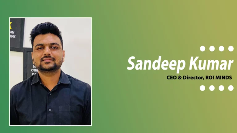 Sandeep Kumar, CEO & Director, ROI MINDS, Explains How The Company Helps Brands Generate Millions in Revenue