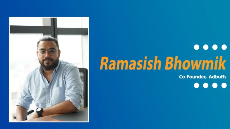 Adbuffs Co-Founder Ramasish Bhowmik Reveals Secret Behind his Company’s Rapid Rise as a Digital Marketer