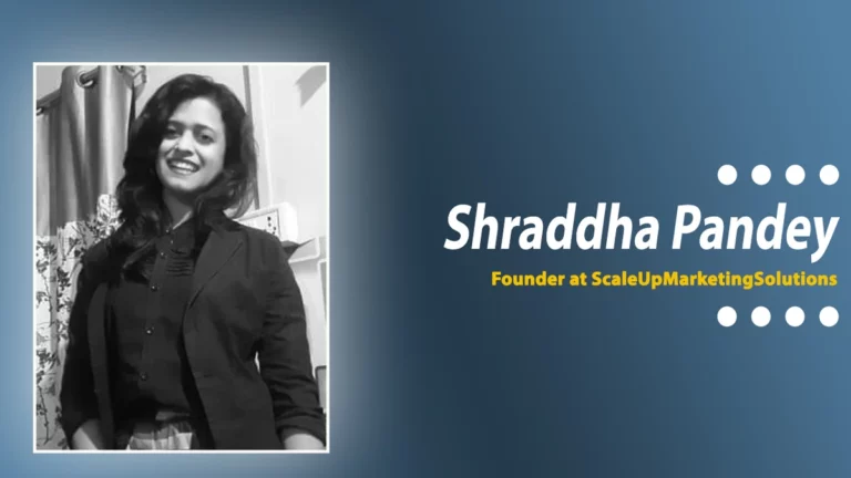 Shraddha Pandey Shares How She Runs Her Start-up, ScaleUp Marketing Solutions, with Originality and Quality