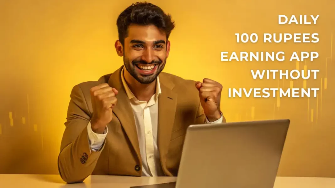 daily 100 rupees earning app without investment